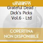 Grateful Dead - Dick's Picks Vol.6 - Ltd cd