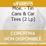 Moe. - Tin Cans & Car Tires (2 Lp) cd