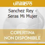 Sanchez Rey - Seras Mi Mujer