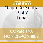 Chapo De Sinaloa - Sol Y Luna cd