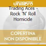 Trading Aces - Rock 'N' Roll Homicide cd