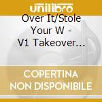 Over It/Stole Your W - V1 Takeover Records 3 cd