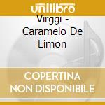 Virggi - Caramelo De Limon cd musicale di Virggi