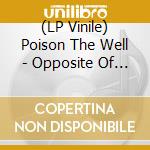 (LP Vinile) Poison The Well - Opposite Of December / Tear From The Red (2 Lp) vinile