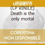 (LP VINILE) Death is the only mortal cd