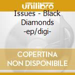 Issues - Black Diamonds -ep/digi- cd