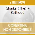 Sharks (The) - Selfhood cd musicale di Sharks