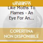 Like Moths To Flames - An Eye For An Eye cd