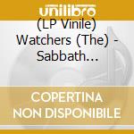 (LP Vinile) Watchers (The) - Sabbath Highway lp vinile di Watchers (The)