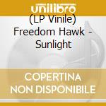 (LP Vinile) Freedom Hawk - Sunlight lp vinile di Freedom Hawk