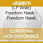 (LP Vinile) Freedom Hawk - Freedom Hawk vinile