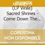 (LP Vinile) Sacred Shrines - Come Down The Mountain lp vinile di Sacred Shrines