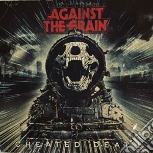 Against The Grain - Cheated Death cd musicale di Against The Grain