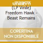 (LP Vinile) Freedom Hawk - Beast Remains lp vinile di Freedom Hawk