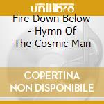 Fire Down Below - Hymn Of The Cosmic Man cd musicale di Fire Down Below