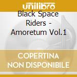 Black Space Riders - Amoretum Vol.1 cd musicale di Black Space Riders