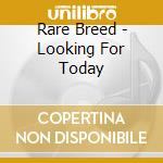 Rare Breed - Looking For Today cd musicale di Rare Breed