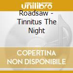 Roadsaw - Tinnitus The Night cd