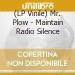 (LP Vinile) Mr. Plow - Maintain Radio Silence