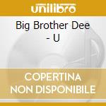 Big Brother Dee - U cd