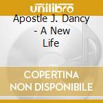 Apostle J. Dancy - A New Life cd