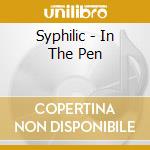 Syphilic - In The Pen cd musicale di Syphilic