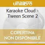 Karaoke Cloud - Tween Scene 2 cd