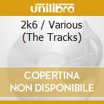 2k6 / Various (The Tracks) cd musicale