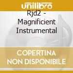Rjd2 - Magnificient Instrumental cd musicale di Rjd2