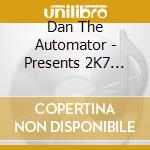 Dan The Automator - Presents 2K7 Instrumental cd musicale di Dan The Automator