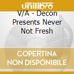 V/A - Decon Presents Never Not Fresh cd