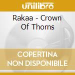 Rakaa - Crown Of Thorns cd musicale di Rakaa