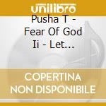 Pusha T - Fear Of God Ii - Let Us Pray (2 Lp) cd