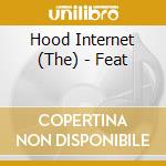 Hood Internet (The) - Feat cd musicale di Hood Internet The