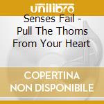 Senses Fail - Pull The Thorns From Your Heart cd