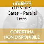 (LP Vinile) Gates - Parallel Lives lp vinile di Gates