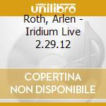 Roth, Arlen - Iridium Live 2.29.12 cd musicale di Roth, Arlen