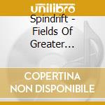 Spindrift - Fields Of Greater Happiness cd