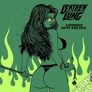 (LP Vinile) Leather Lung - Lonesome, On'Ry And Evil lp vinile