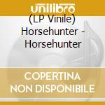 (LP Vinile) Horsehunter - Horsehunter vinile