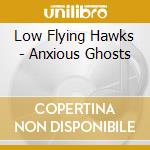 Low Flying Hawks - Anxious Ghosts cd