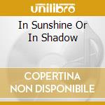 In Sunshine Or In Shadow cd musicale