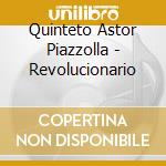 Quinteto Astor Piazzolla - Revolucionario cd