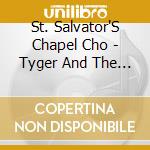St. Salvator'S Chapel Cho - Tyger And The Lamb cd