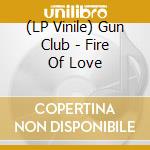 (LP Vinile) Gun Club - Fire Of Love vinile