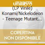 (LP Vinile) Konami/Nickelodeon - Teenage Mutant Ninja Turtles: Turtles In Time lp vinile