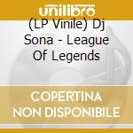 (LP Vinile) Dj Sona - League Of Legends vinile