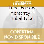 Tribal Factory Monterrey - Tribal Total cd