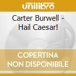 Carter Burwell - Hail Caesar! cd