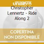 Christopher Lennertz - Ride Along 2 cd musicale di Christopher Lennertz